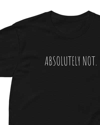 Absolutely Not. T - Shirt - VTLY