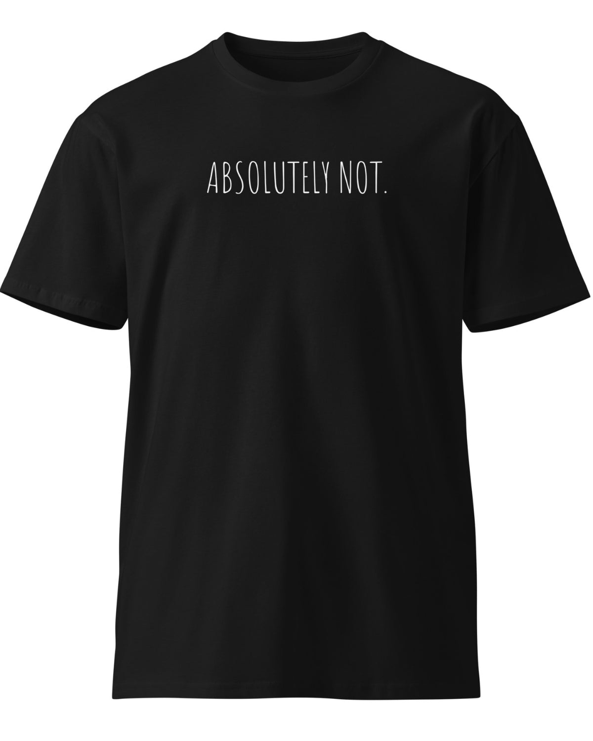 Absolutely Not. T - Shirt - VTLY